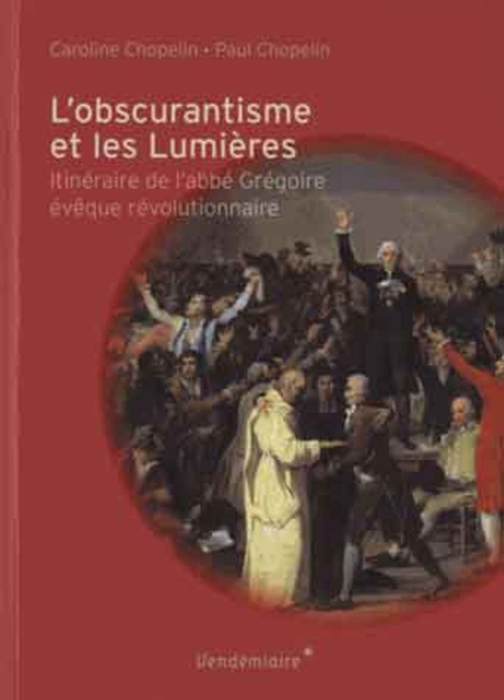 L'obscurantisme et les Lumières: Itinéraire de l'Abbé Grégoire évêque révolutionnaire