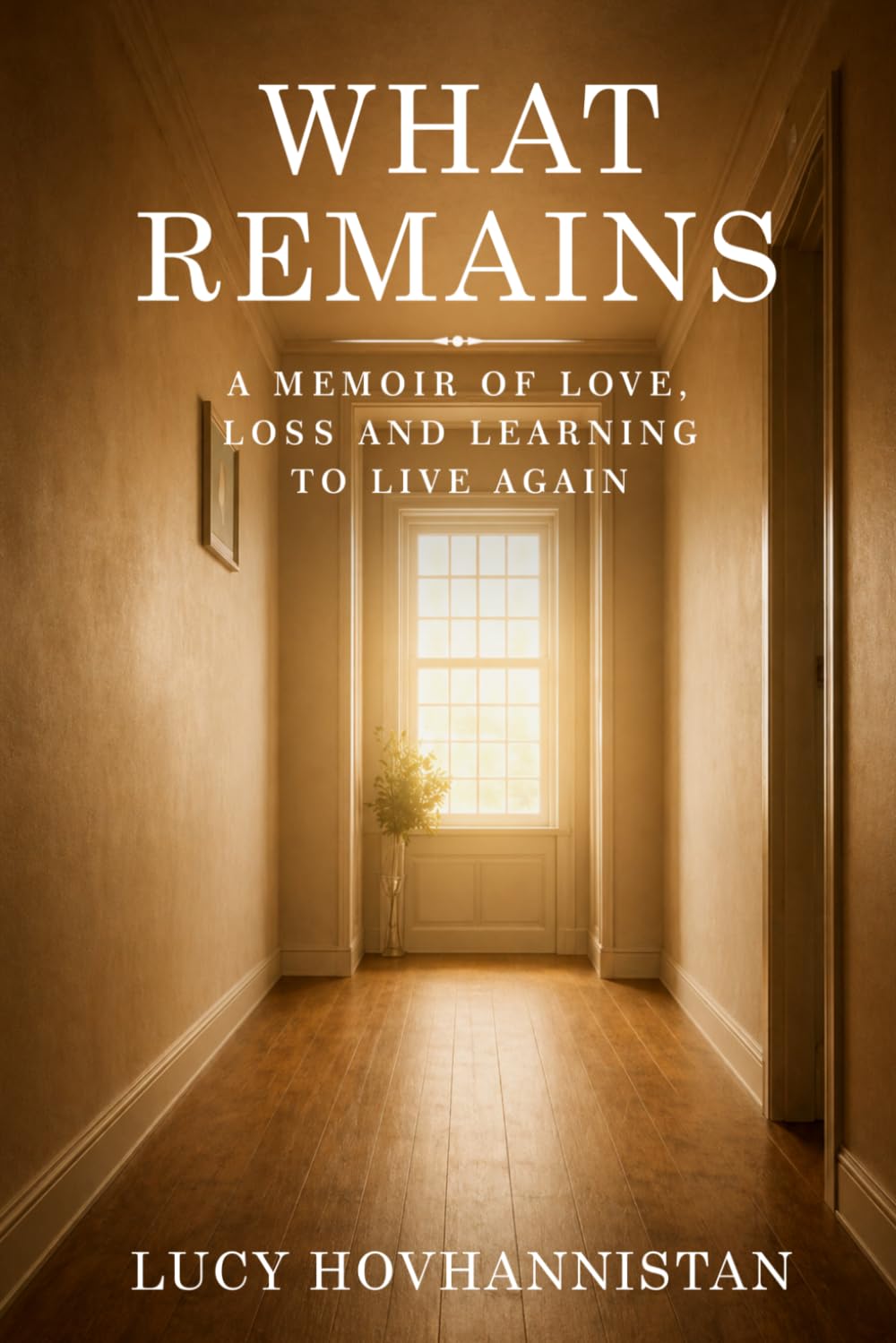 WHAT REMAINS: A MEMOIR OF LOVE, LOSS AND LEARNING TO LIVE AGAIN