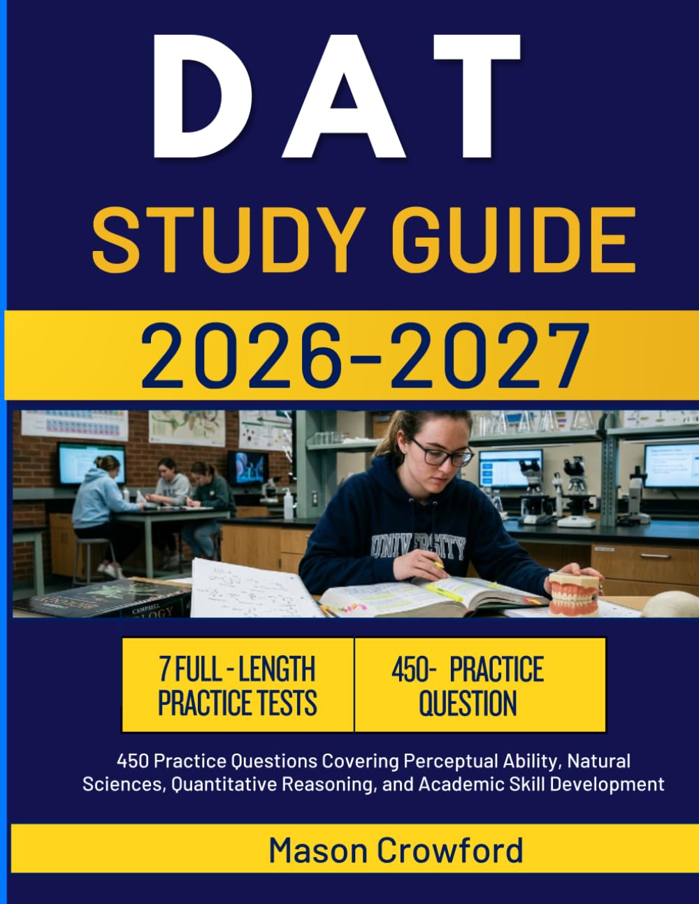 DAT STUDY GUIDE 2026-2027: 450 Practice Questions Covering Perceptual Ability, Natural Sciences, Quantitative Reasoning, and Academic Skill Development