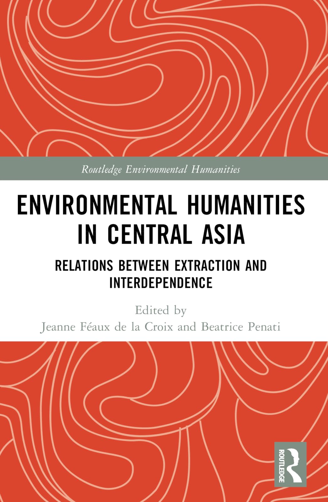 Environmental Humanities in Central Asia: Relations Between Extraction and Interdependence (Routledge Environmental Humanities)