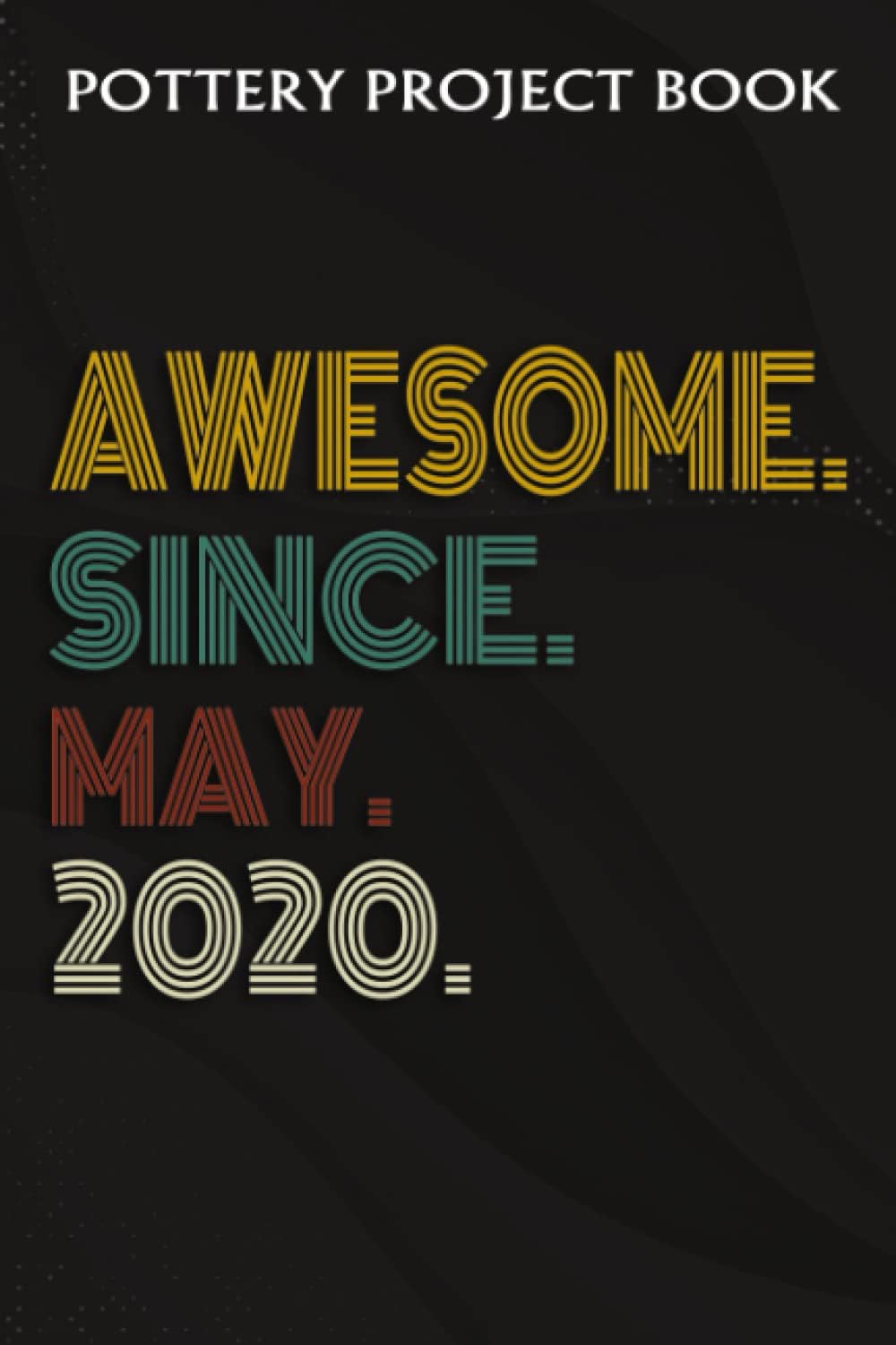 Pottery Project Book :Awesome Since May 2020 2 Years Old 2nd Birthday Gift: Gifts for Grandma:Pottery Project Journal Containing 100 Project Pages to ... Log Book, Pottery Notebook ,Birthday Gifts