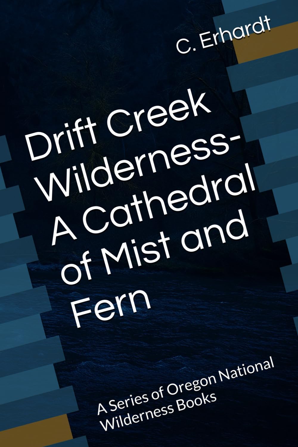 Drift Creek Wilderness- A Cathedral of Mist and Fern: A Series of Oregon National Wilderness Books