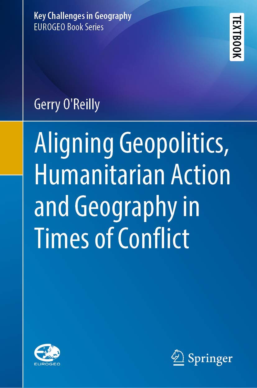Aligning Geopolitics, Humanitarian Action and Geography in Times of Conflict (Key Challenges in Geography)