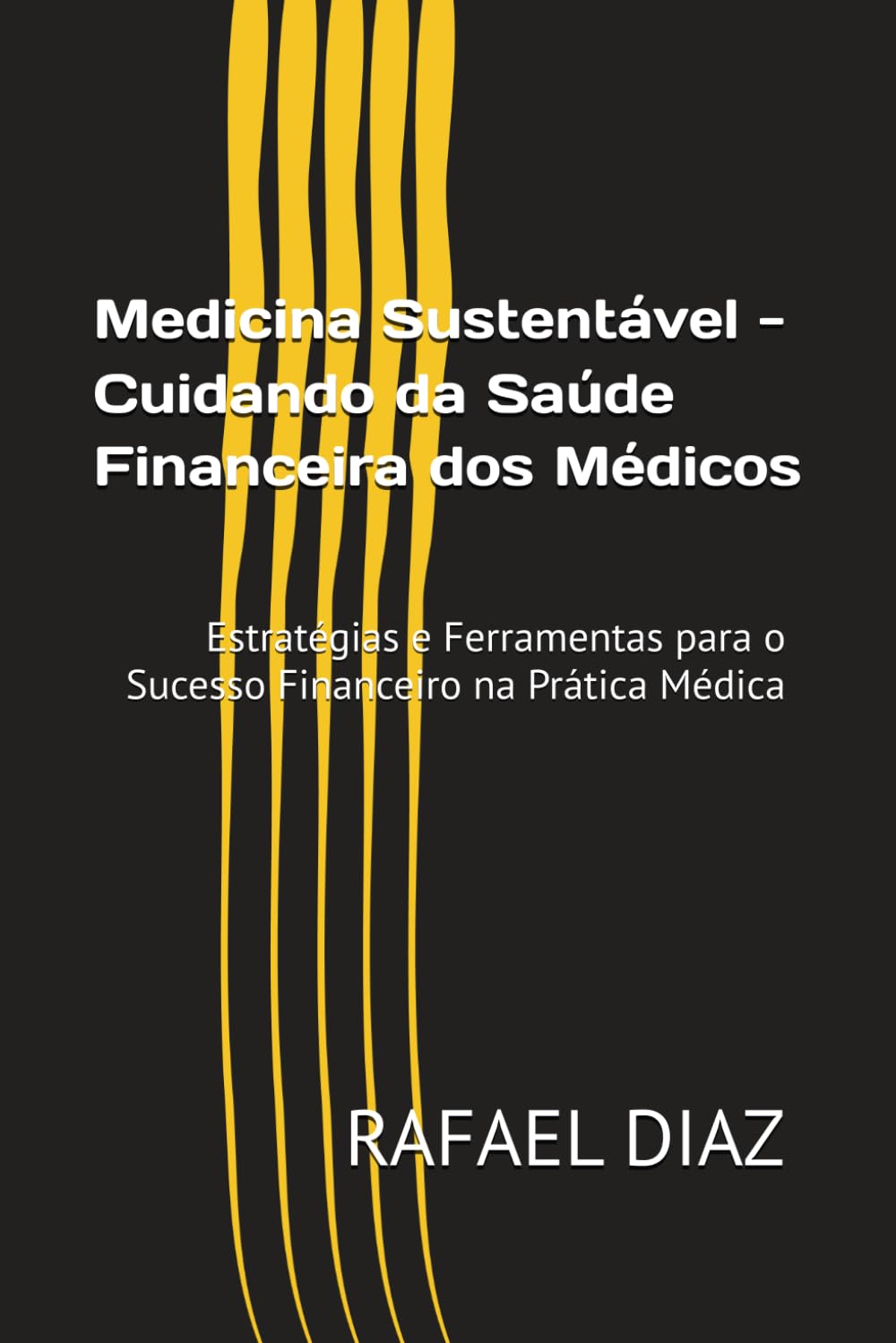 Medicina Sustentável - Cuidando da Saúde Financeira dos Médicos: Estratégias e Ferramentas para o Sucesso Financeiro na Prática Médica