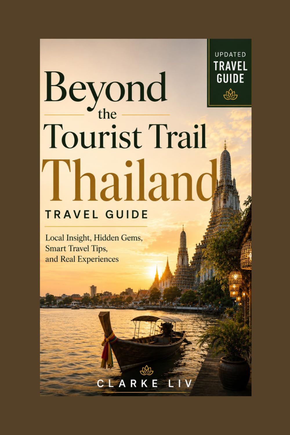 Beyond the Tourist Trail: Thailand Travel Guide: Local Insight, Hidden Gems, Smart Travel Tips, and Real Experiences