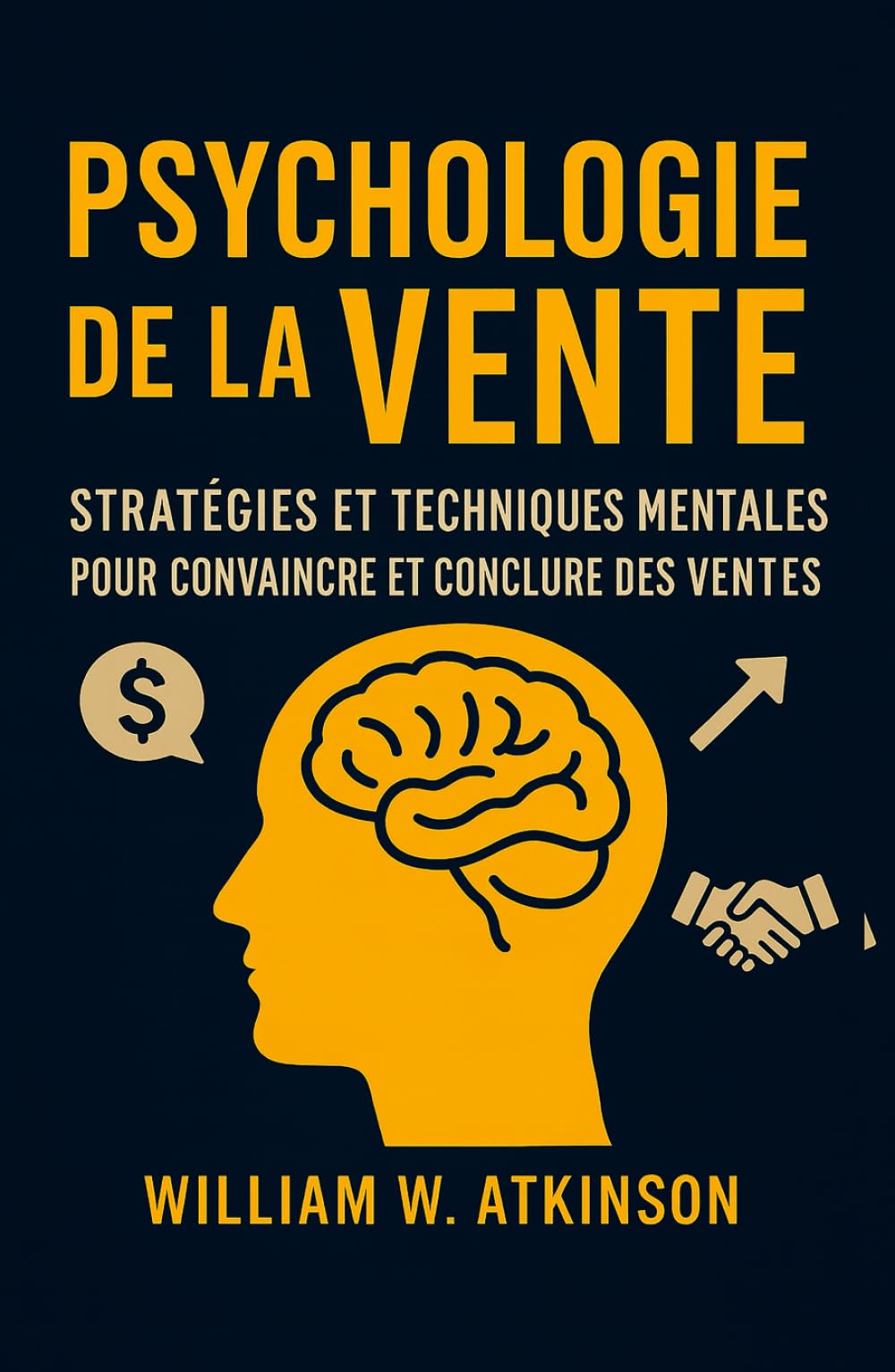 Psychologie De La Vente: Stratégies et Techniques Mentales pour Convaincre et Conclure des Ventes (Développement Personnel et Entrepreneuriat)