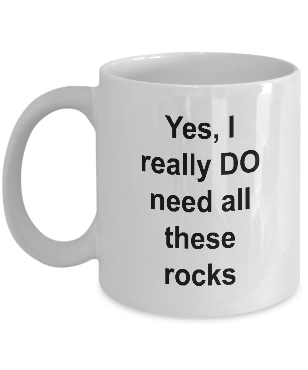 WTK Enterprises Yes, I really DO need all these rocks, mug,cup