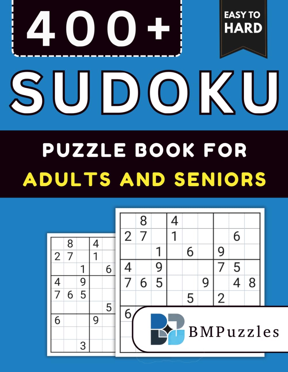 BMPuzzles - 400+ Easy To Hard Sudoku Puzzle Book For Adults And Seniors: Comfortable Layout With Four Brain Games Per Page And All Solutions Included. (Become a Sudoku Expert)