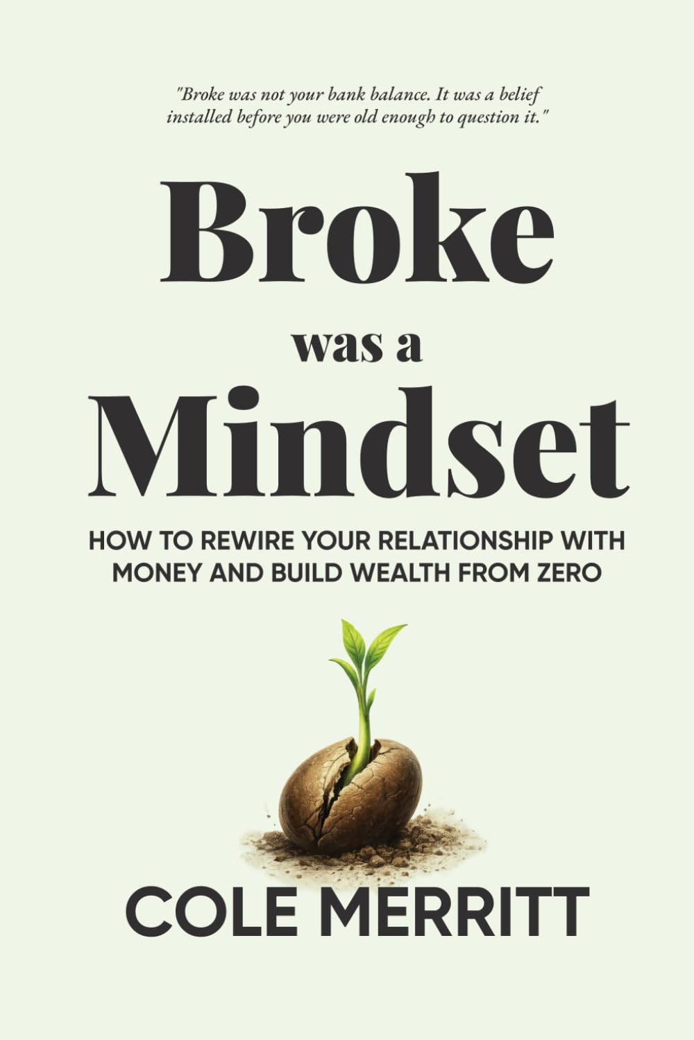 Broke Was a Mindset: How to Rewire Your Relationship with Money and Build Wealth from Zero