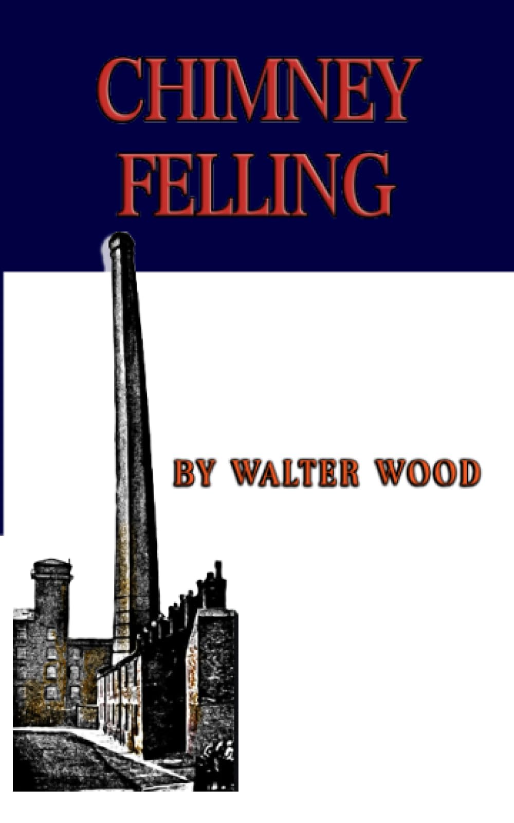 CHIMNEY FELLING: TALL CHIMNEY CONSTRUCTION A PRACTICAL TREATISE ON THE CONSTRUCTION OF TALL CHIMNEY SHAFTS