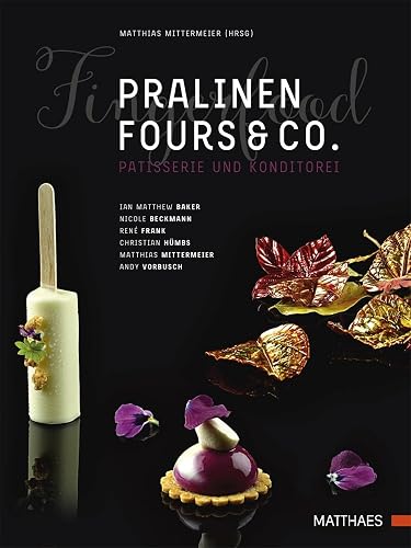 Pralinen, Fours &amp; Co.: Kreative Spitzenpatisserie