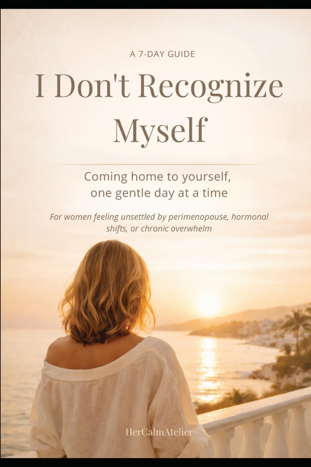 I Don’t Recognize Myself Anymore: A Gentle 7-Day Reset for Women Feeling Exhausted, Overwhelmed or Lost in Perimenopause