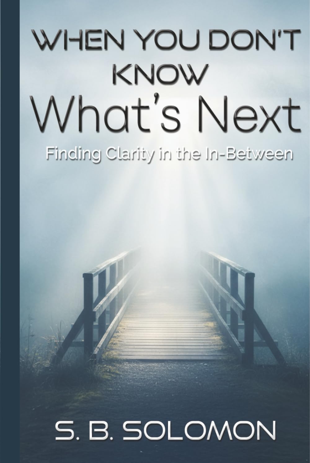 When You Don't Know What's Next: Finding Clarity in the In-Between