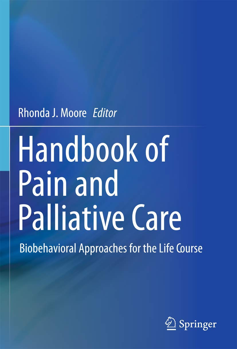 Handbook of Pain and Palliative Care: Biobehavioral Approaches for the Life Course      2013th Edition