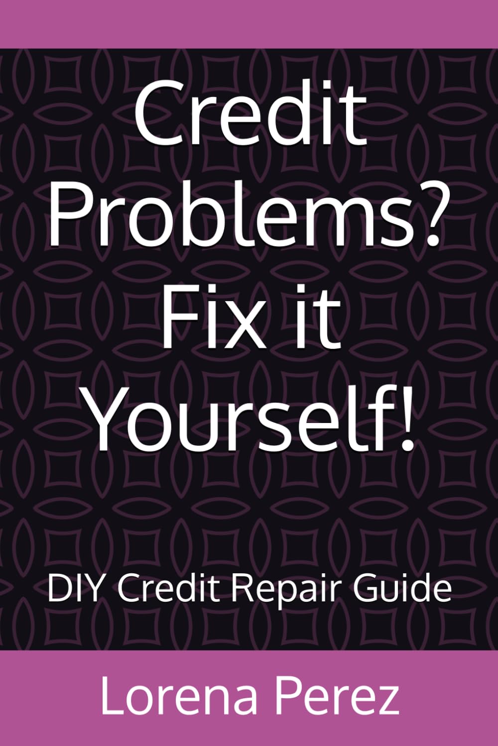 Credit Problems? Fix it Yourself!: DIY Credit Repair Guide