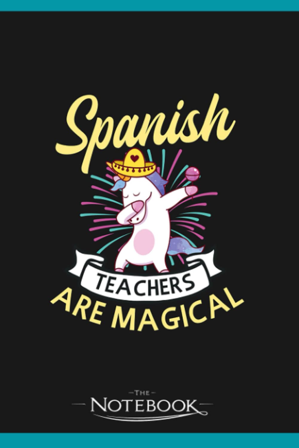 Notebook: Spanish Teacher Spanish Teachers Are Magical: Gratitude Notebook 120 Pages, 6x9 Journal Gift for Family, Friend and Yourself
