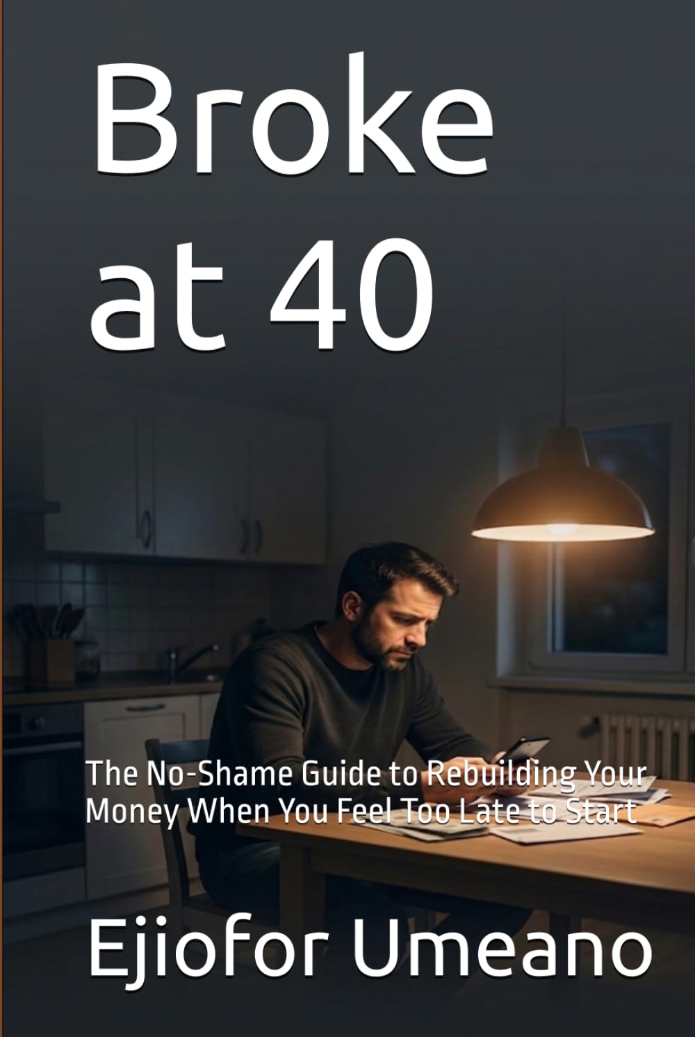 Broke at 40: The No-Shame Guide to Rebuilding Your Money When You Feel Too Late to Start