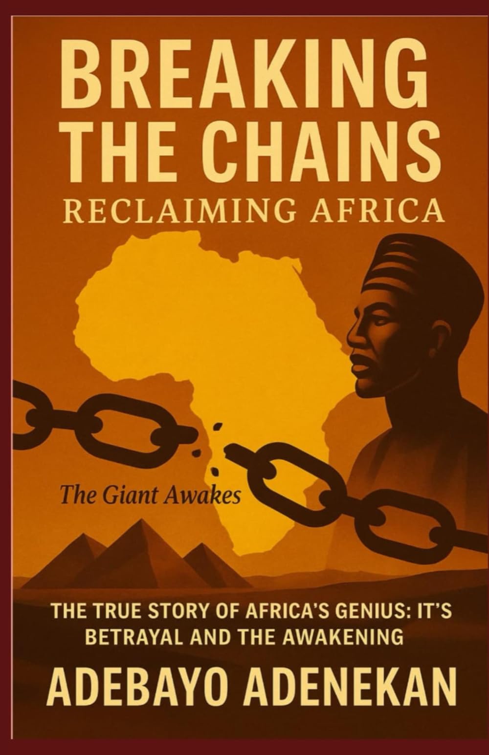 Breaking the chains: Reclaiming Africa: The true story of Africa genius: It’s betrayal and the Awakening