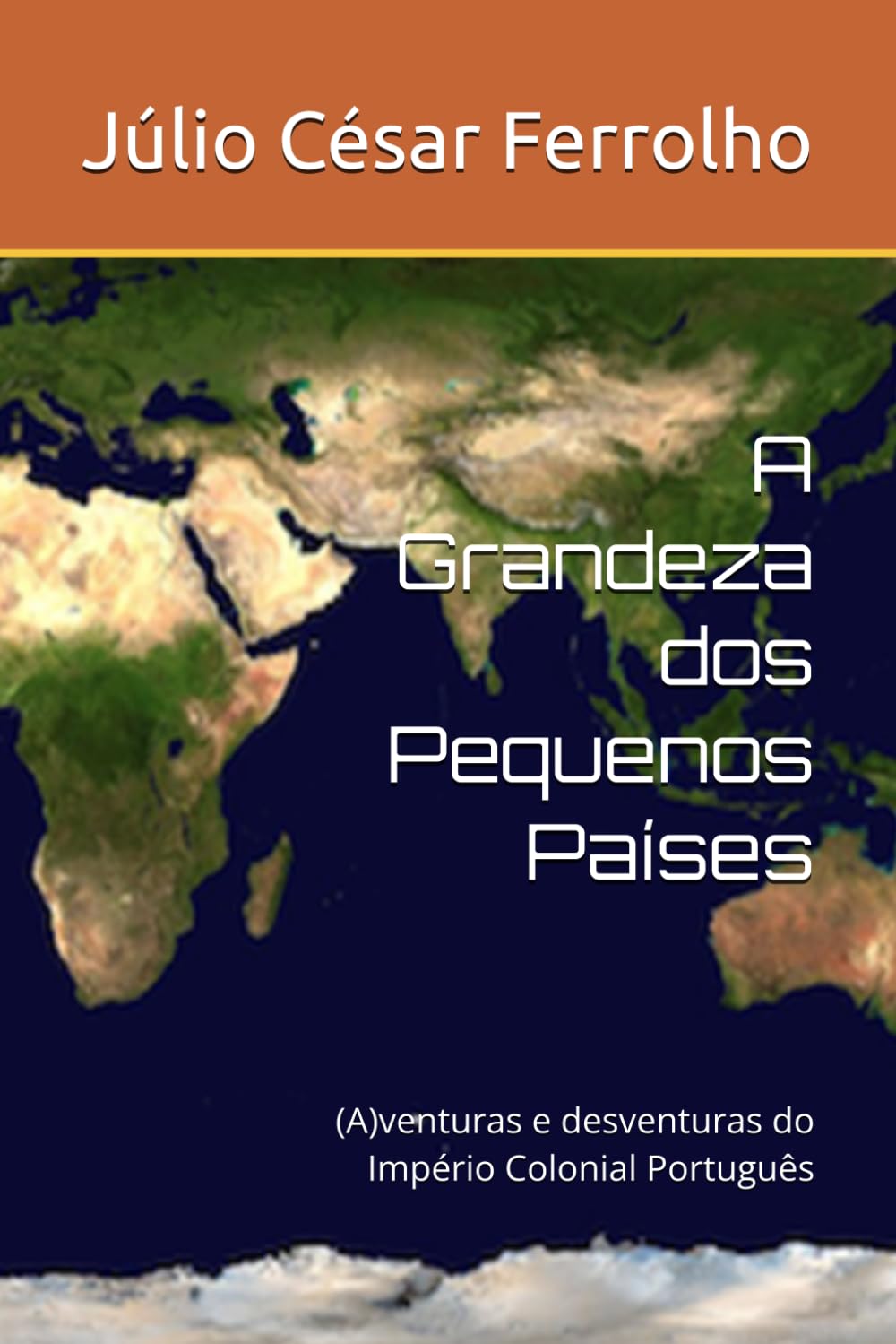 A Grandeza dos Pequenos Países: (A)venturas e desventuras do Império Colonial Português
