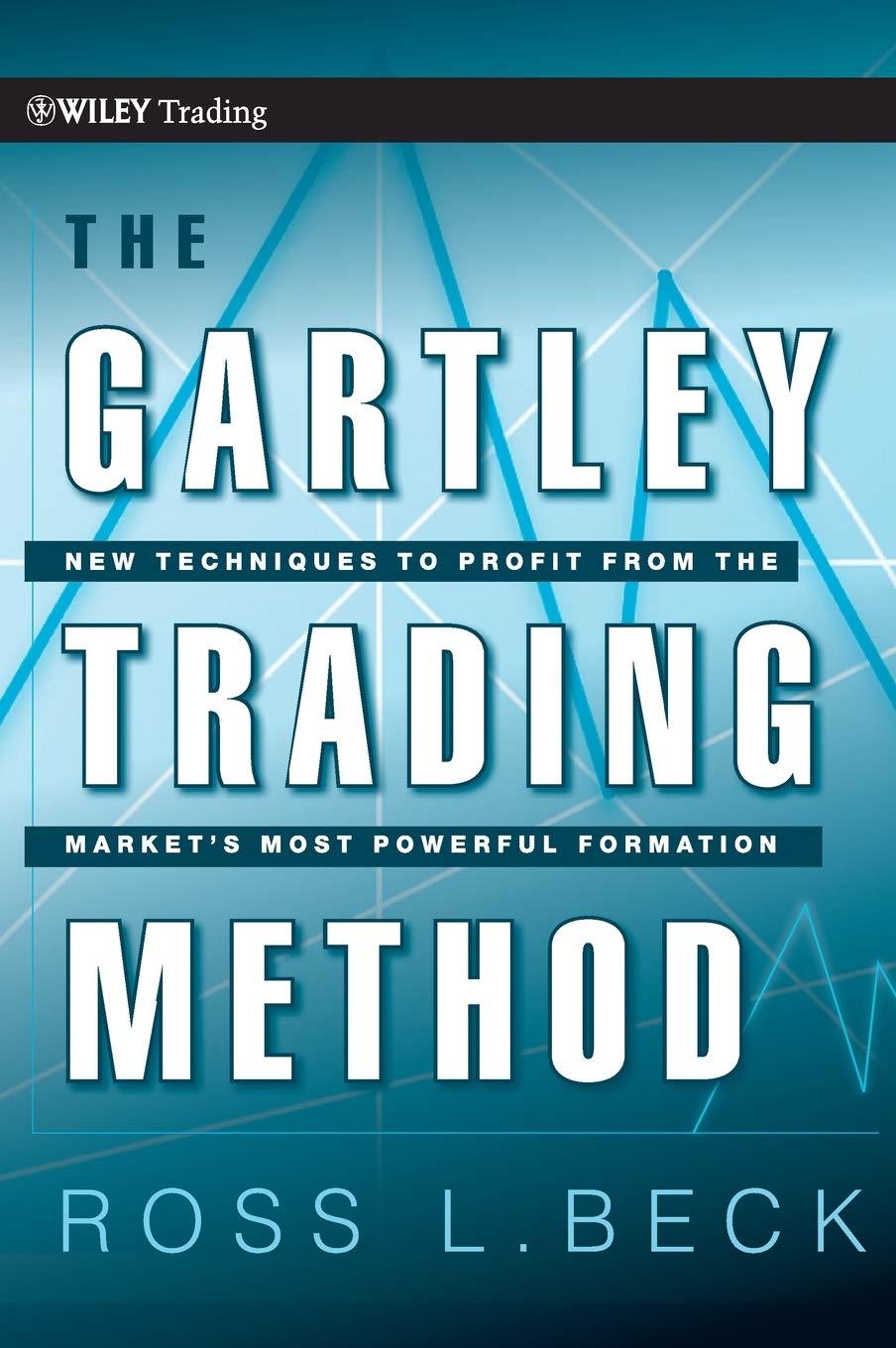 WILEY The Gartley Trading Method: New Techniques To Profit from the Markets Most Powerful Formation