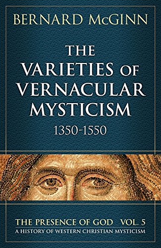 The Varieties of Vernacular Mysticism: 1350â€“1550 (The Presence of God)