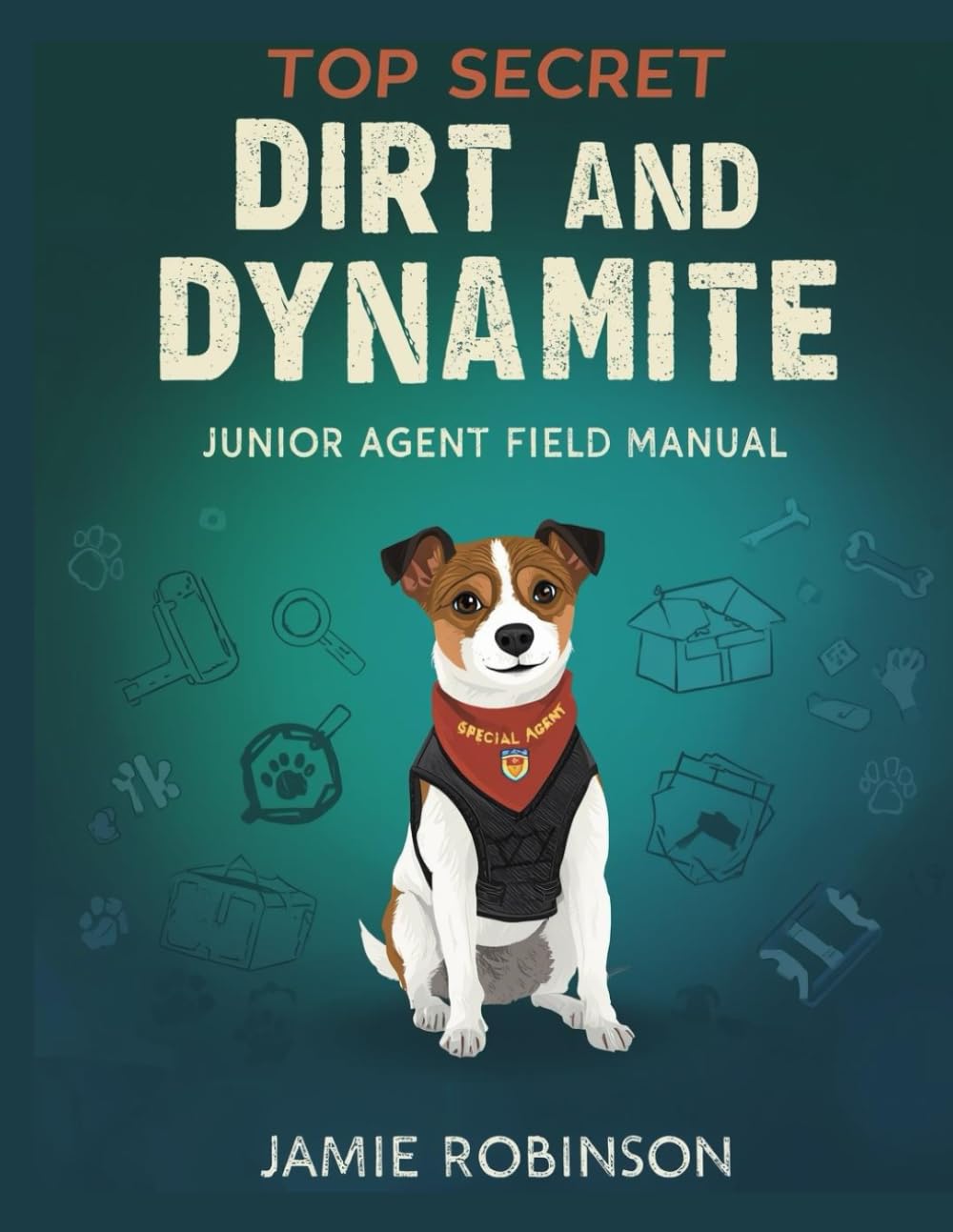 Dirt and Dynamite: Junior Agent Field Manual (Purposeful Play Dynamics)