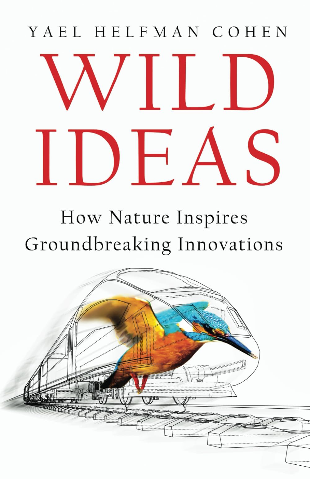 Wild Ideas: How Nature Inspires Groundbreaking Innovations: Helfman ...