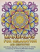 Mandalas for Relaxation and Meditation: Anti-Stress Mandala Coloring Book for Adults, Containing 40 Relaxing Mandala Designs 1718094353 Book Cover