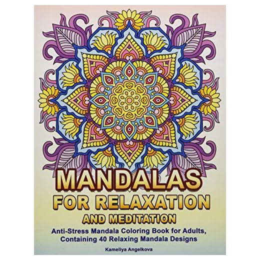 Mandalas for Relaxation and Meditation: Anti-Stress Mandala Coloring Book for Adults, Containing 40 Relaxing Mandala Designs