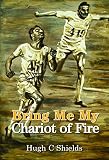 Bring Me My Chariot of Fire: The amazing true story behind the Oscar-winning film 'Chariots of Fire' (English Edition)