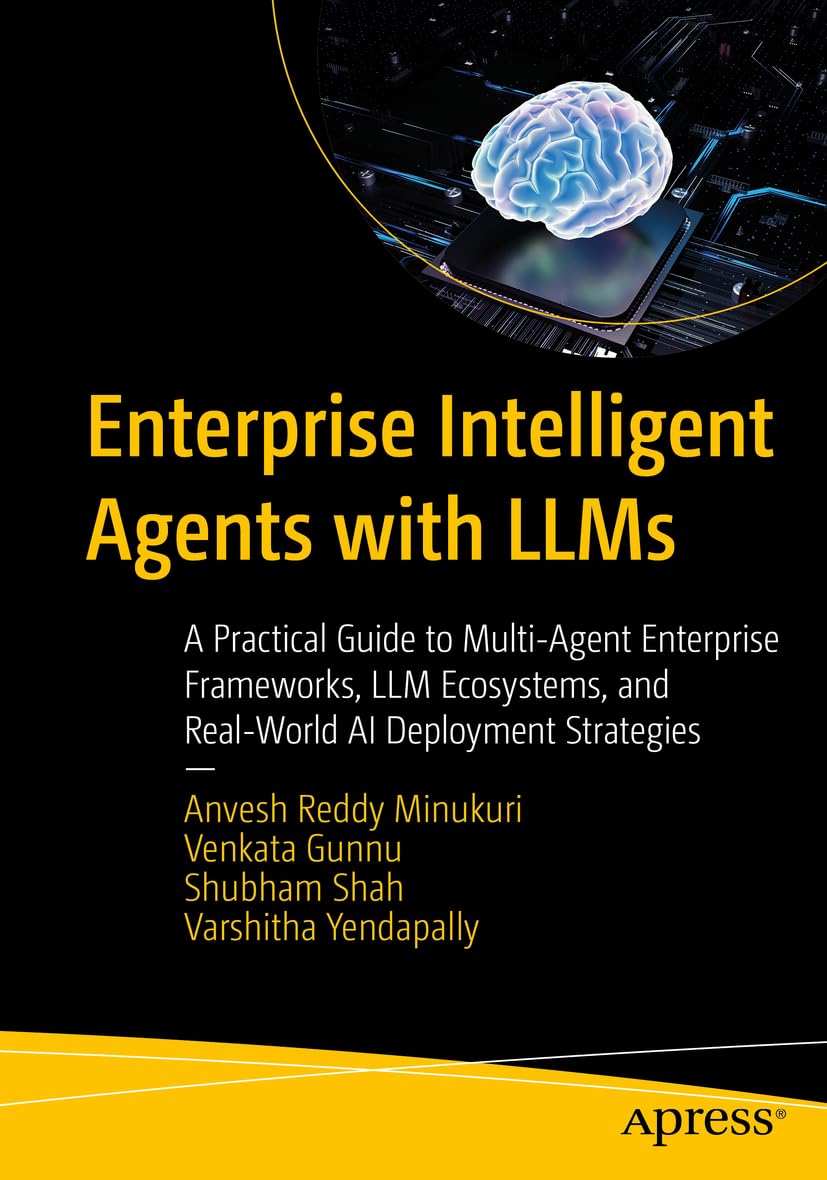 Enterprise Intelligent Agents with LLMs: A Practical Guide to Multi-Agent Enterprise Frameworks, LLM Ecosystems, and Real-World AI Deployment Strategies