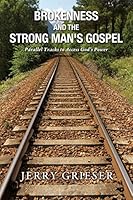 Brokenness and the Strong Man's Gospel 1498437044 Book Cover