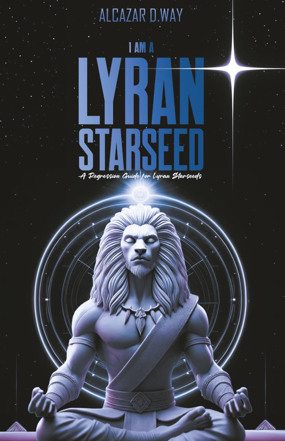 I AM A LYRAN STARSEED: A Regression Guide for Lyran Starseeds (Starseed Collection Series)