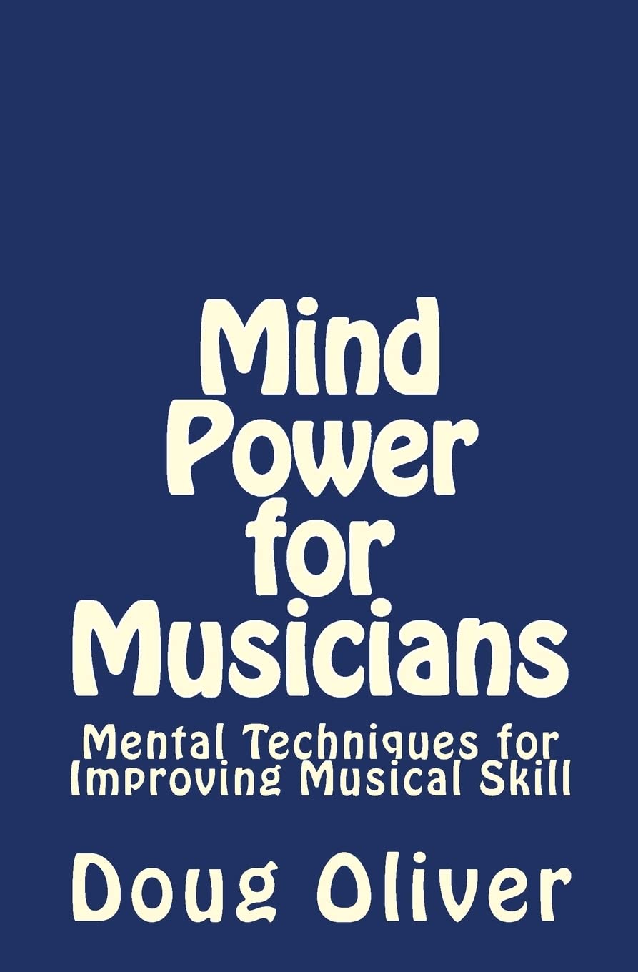 Mind Power for Musicians: Mental techniques for improving musical skill.