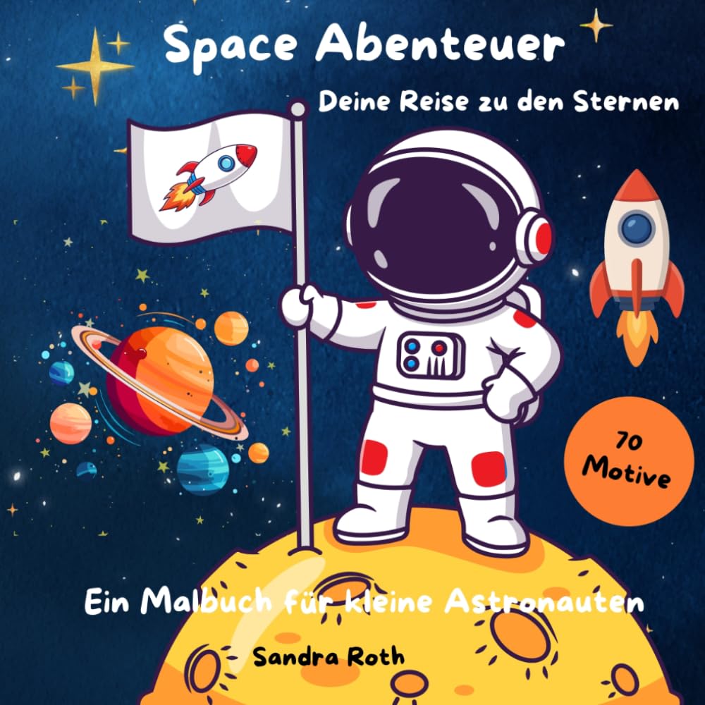 Space Abenteuer - Deine Reise zu den Sternen: Ein Malbuch für kleine Astronauten