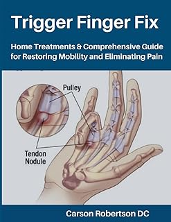 Trigger Finger Fix: Home Treatments & Comprehensive Guide for Restoring Mobility and Eliminating Pain (Adults & Seniors)