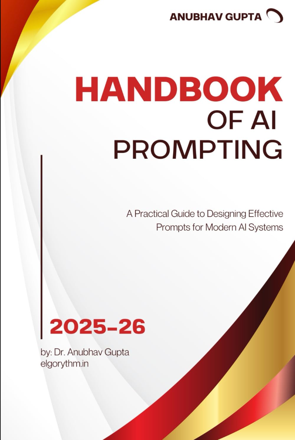 Handbook of AI Prompting: A Practical Guide to Designing Effective Prompts for Modern AI Systems