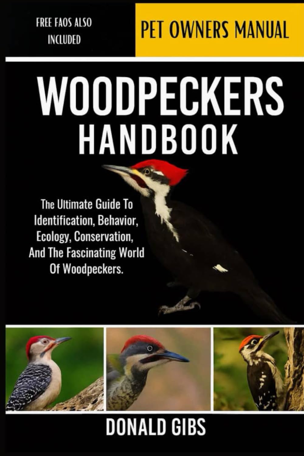 WOODPECKERS HANDBOOK: The Ultimate Guide to Identification, Behavior, Ecology, Conservation, and the Fascinating World of Woodpeckers.