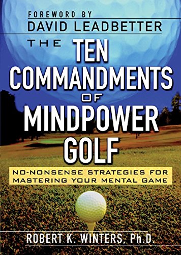 The Ten Commandments of Mindpower Golf: No-nonsense Strategies for Mastering Your Mental Game