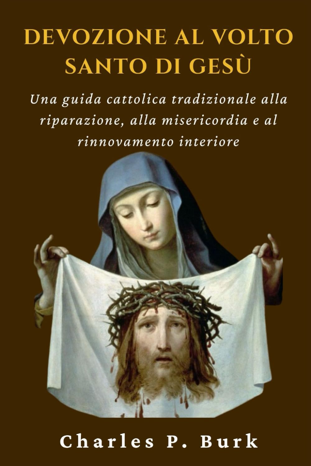 DEVOZIONE AL VOLTO SANTO DI GESÙ: Una guida cattolica tradizionale alla riparazione, alla misericordia e al rinnovamento interiore