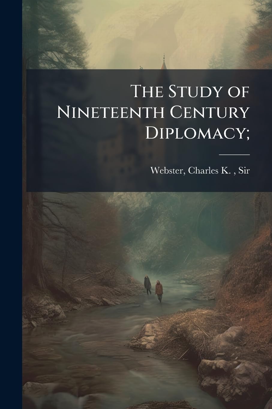 The Study of Nineteenth Century Diplomacy;