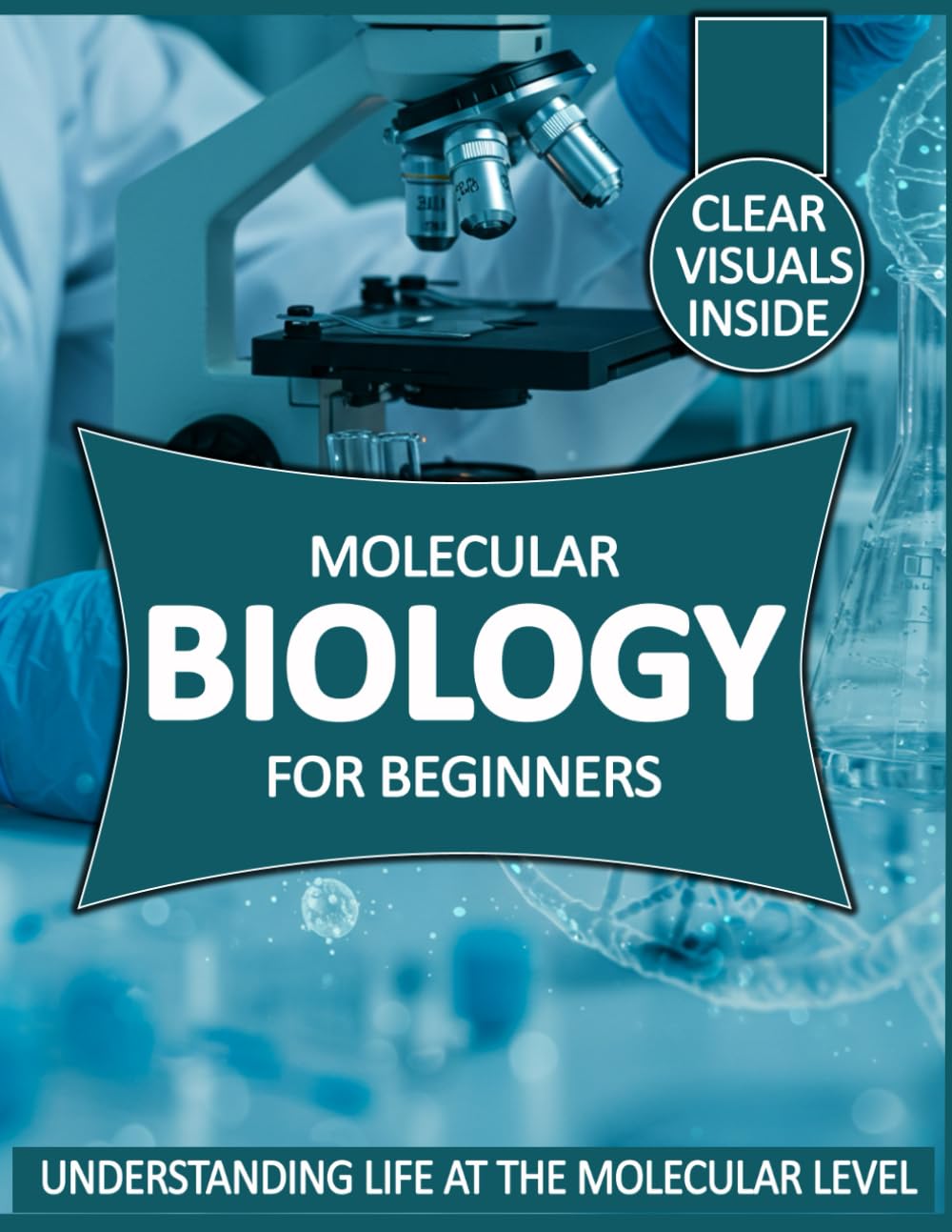 Molecular Biology for Beginners: Understanding Life at the Molecular Level