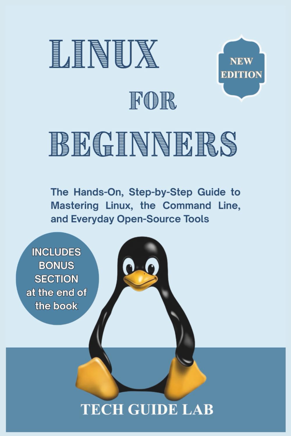 LINUX FOR BEGINNERS: The Hands-On, Step-by-Step Guide to Mastering Linux, the Command Line, and Everyday Open-Source Tools