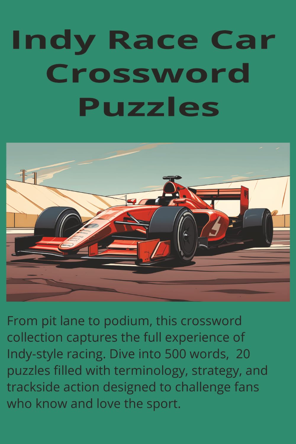Indy Race Car Crossword Puzzles: Dive into 500 words, 20 puzzles filled with terminology, strategy, and trackside action designed to challenge fans who know and love the sport.