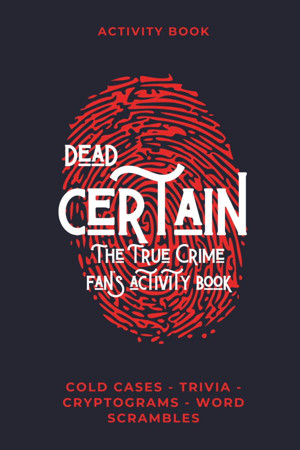 Dead Certain: The True Crime Fan's Activity Book