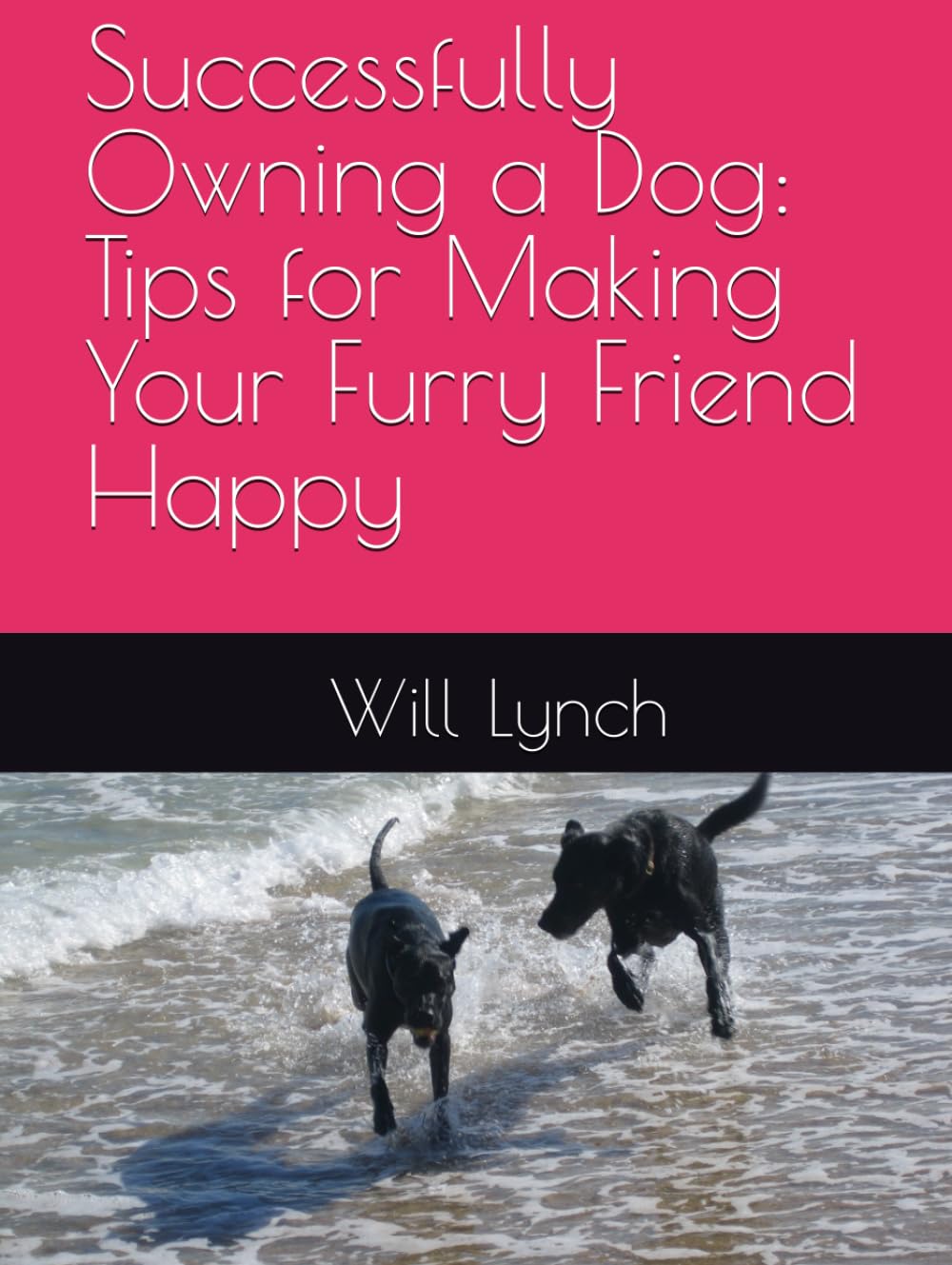 Successfully Owning a Dog: Tips for Making Your Furry Friend Happy