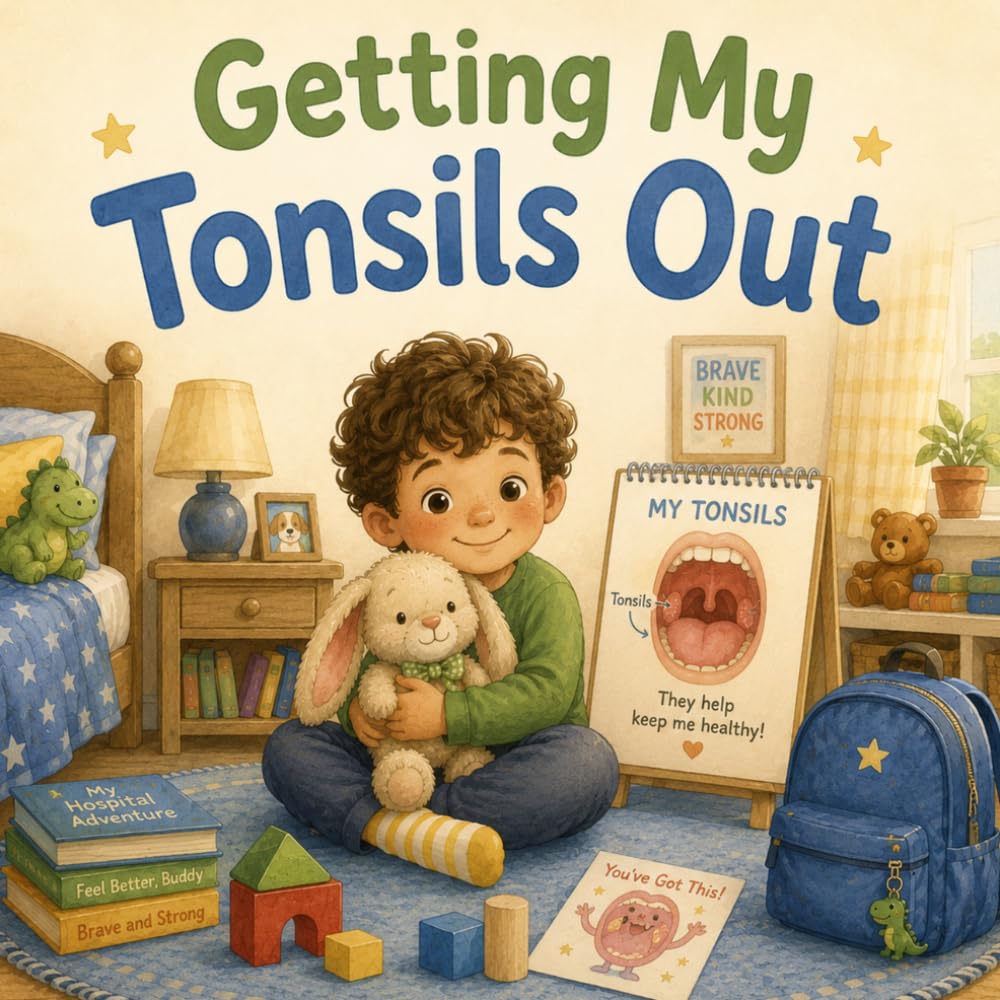 Getting My Tonsils Out: A Gentle Story to Help Kids Feel Calm, Brave, and Ready for Surgery.