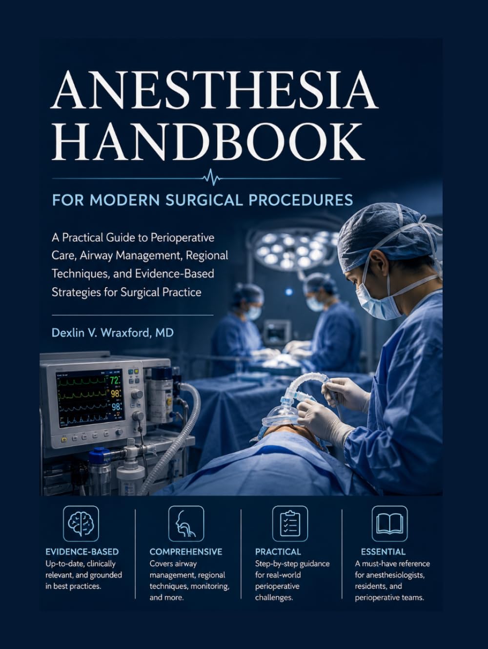 Anesthesia Handbook for Modern Surgical Procedures: A Practical Guide to Perioperative Care, Airway Management, Regional Techniques, and Evidence-Based Strategies for Surgical Practice