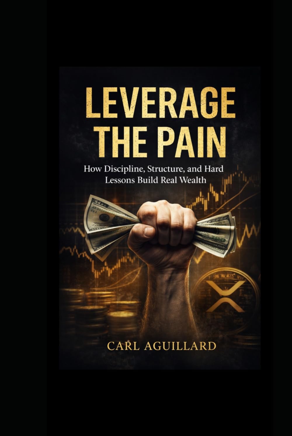 Leverage the Pain: How Discipline, Structure, and Hard Lessons Build Real Wealth
