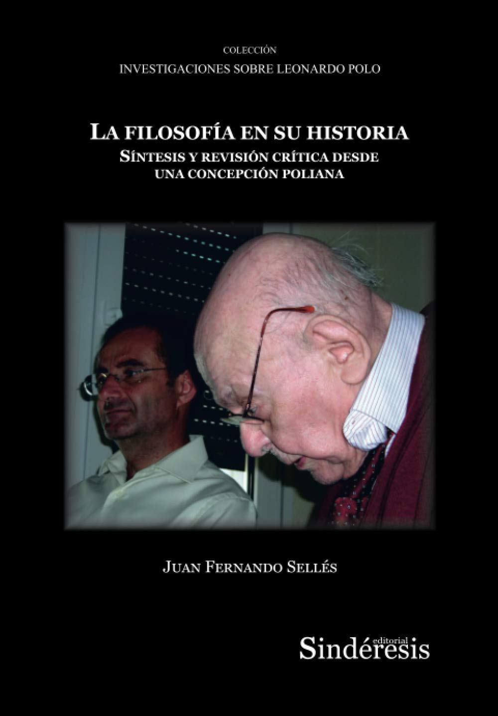 LA FILOSOFÍA EN SU HISTORIA: SÍNTESIS Y REVISIÓN CRÍTICA DESDE UNA CONCEPCIÓN POLIANA: 6 (COLECCIÓN INVESTIGACIONES SOBRE LEONARDO POLO)